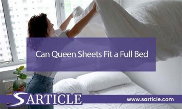 Can queen sheets fit a full