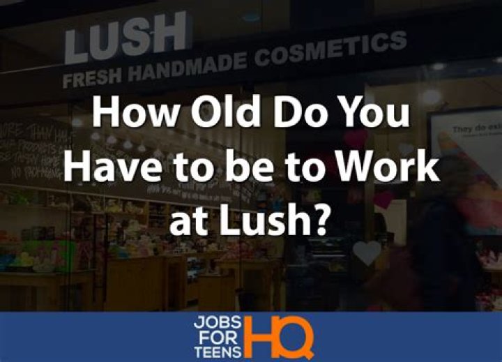 Can you work at Lush at 16