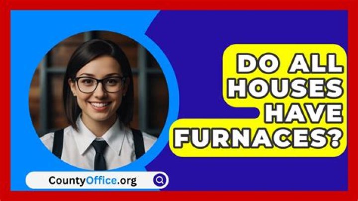 Do all houses have furnaces