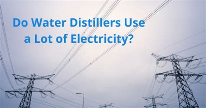 Do water distillers use a lot of electricity