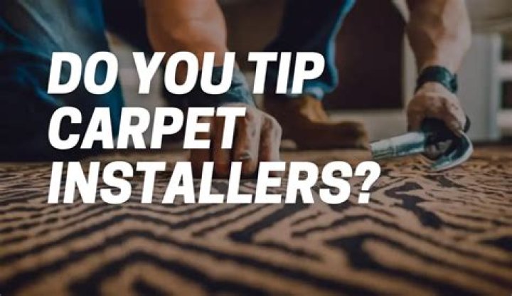 How much do you tip rug installers