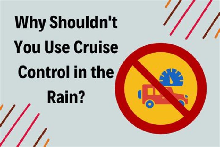 Is it dangerous to use cruise control in rain