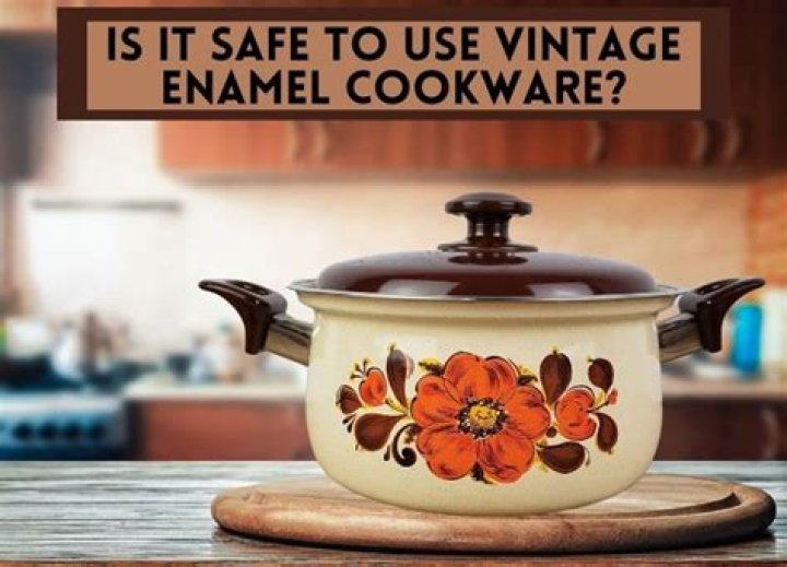 Is it safe to use vintage enamel cookware