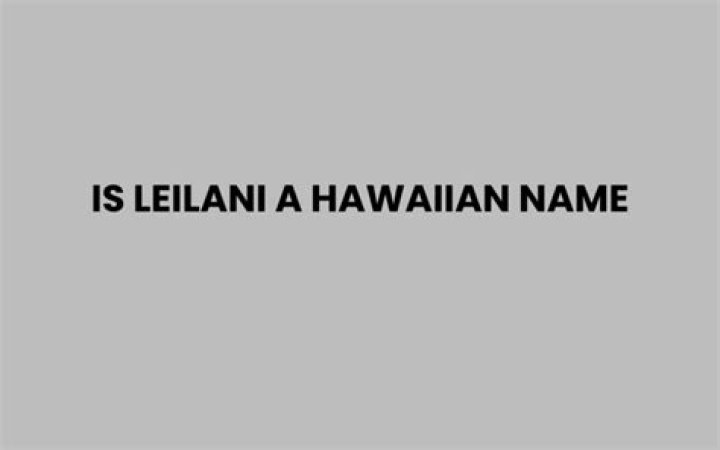 Is Leilani a Hawaiian name