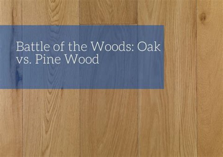 Is pine or oak wood better
