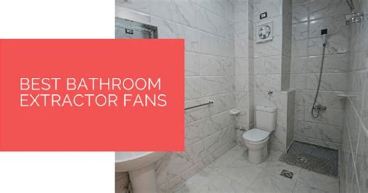 What are the best bathroom extractor fans