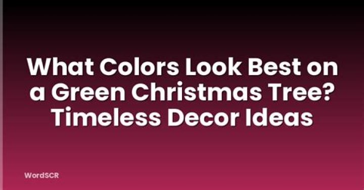 What colors look best on a green Christmas tree