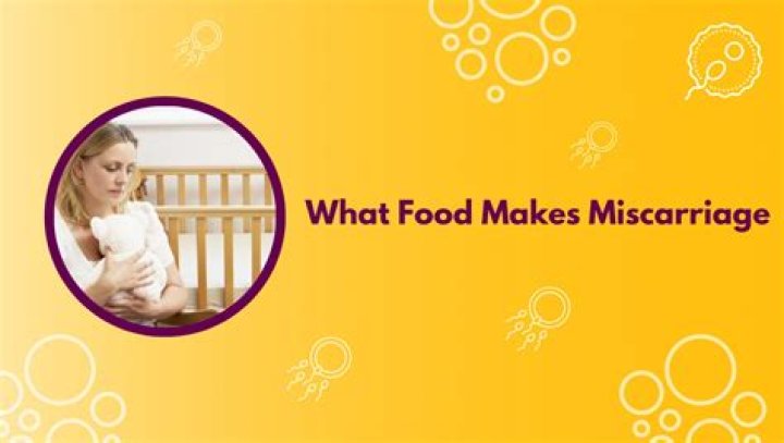 What food makes miscarriage
