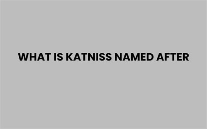 What is Katniss named after