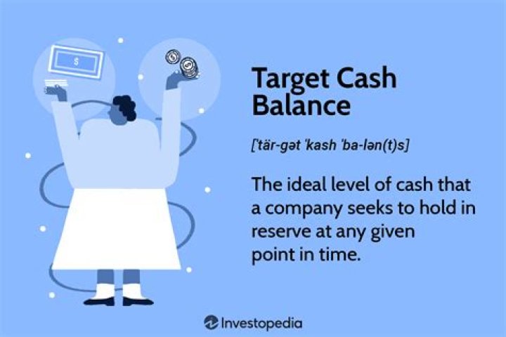 What is target cash balance
