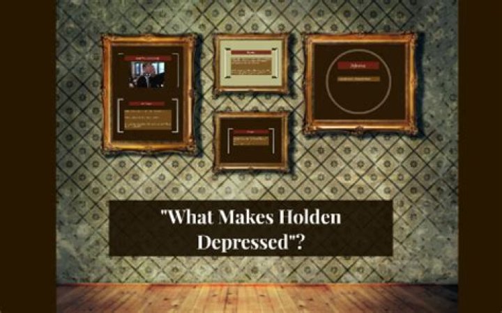 What makes Holden depressed