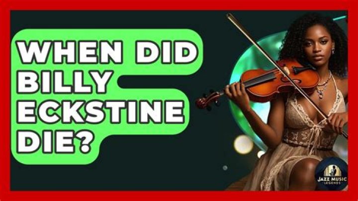 When did Billy Eckstine die