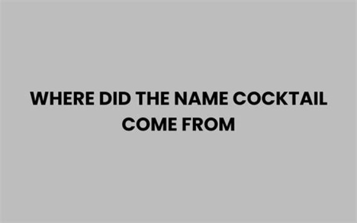 Where did the name Cocktail come from