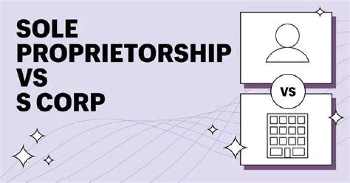 Which is better sole proprietorship or S corporation