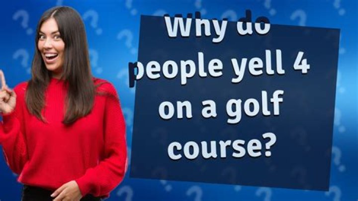 Why do they yell 4 in golf