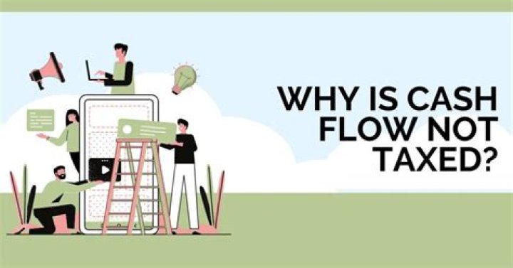 Why is cash flow not taxed